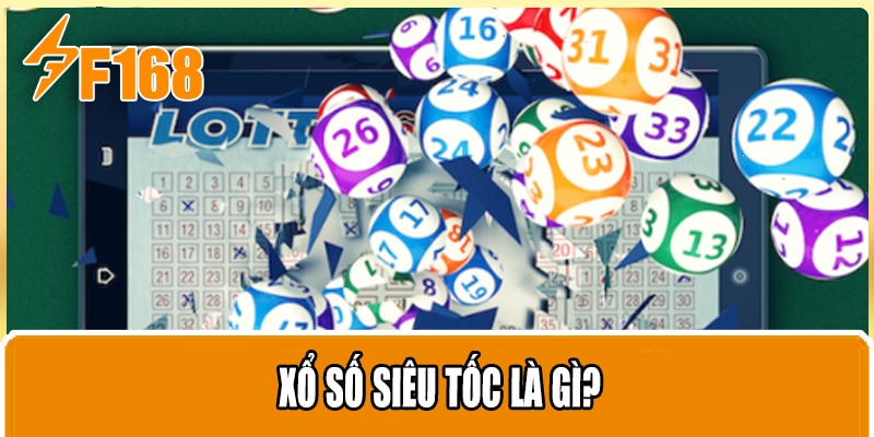 Xổ Số Siêu Tốc Là Gì?