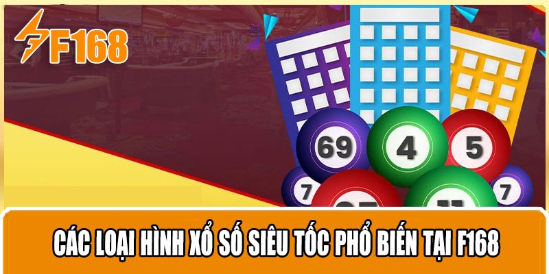 Các Loại Hình Xổ Số Siêu Tốc Phổ Biến Tại F168