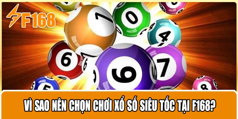 Vì Sao Nên Chọn Chơi Xổ Số Siêu Tốc Tại F168?